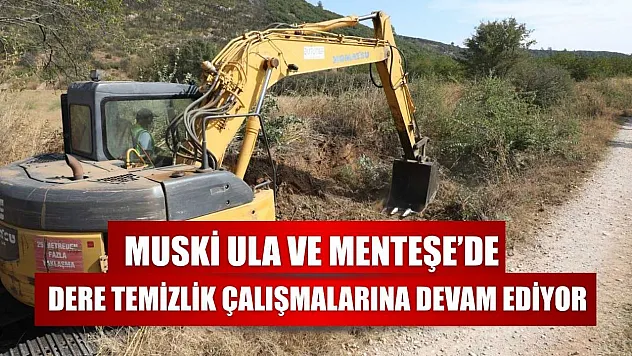 MUSKİ Ula ve Menteşe'de dere temizlik çalışmalarına devam ediyor