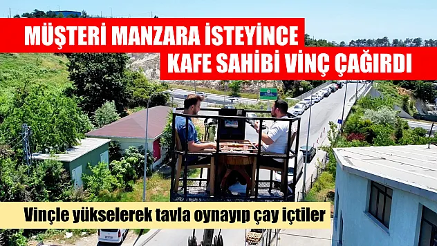Müşteri manzara isteyince kafe sahibi vinç çağırdı
