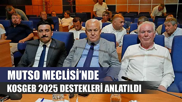 MUTSO Meclisi'nde KOSGEB 2025 destekleri anlatıldı