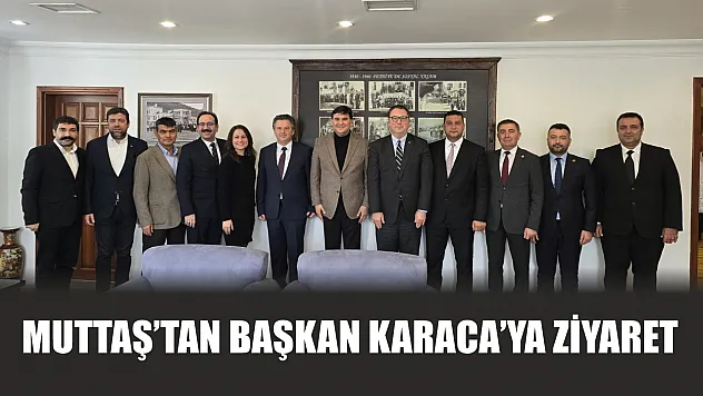 MUTTAŞ'tan Başkan Karaca'ya ziyaret
