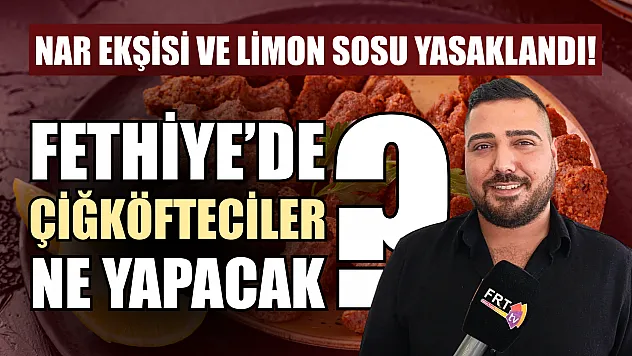 Nar ekşisi ve limon sosu yasaklandı! Fethiye'de çiğköfteciler ne yapacak?