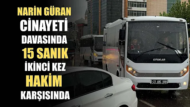 Narin Güran cinayeti davasında 15 sanık, ikinci kez hakim karşısında