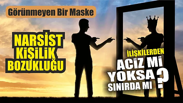 Narsist Kişilik Bozukluğu: Görünmeyen Bir Maske