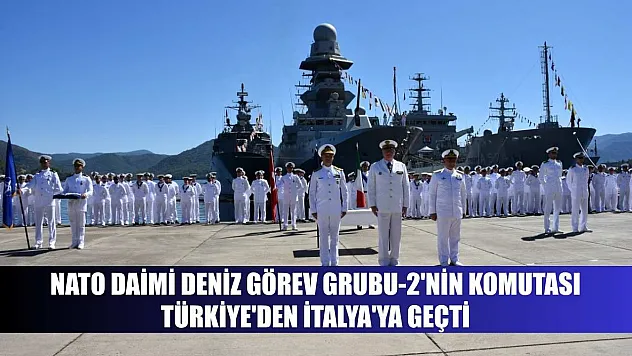 NATO Daimi Deniz Görev Grubu-2'nin komutası Türkiye'den İtalya'ya geçti