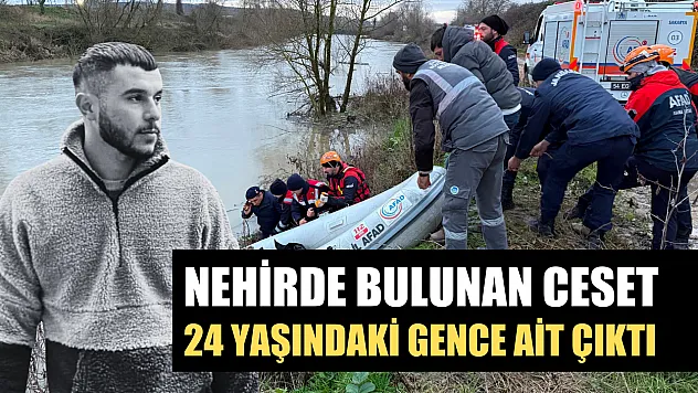 Nehirde bulunan ceset 24 yaşındaki gence ait çıktı