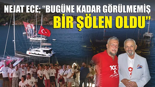 Nejat Ece 'Bugüne Kadar Görülmemiş Bir Şölen Oldu'