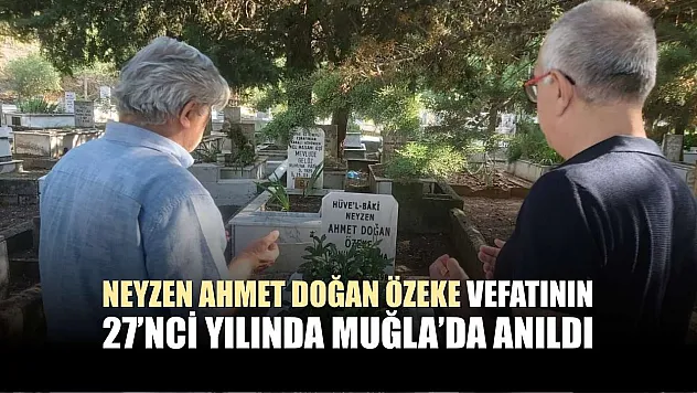 Neyzen Ahmet Doğan Özeke vefatının 27'nci yılında Muğla'da anıldı