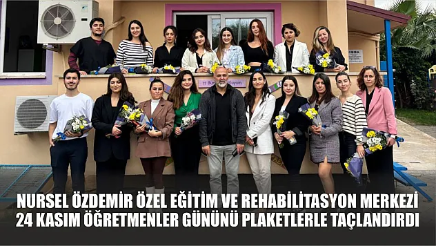 Nursel Özdemir Özel Eğitim ve Rehabilitasyon Merkezi 24 Kasım Öğretmenler Gününü Plaketlerle Taçlandırdı