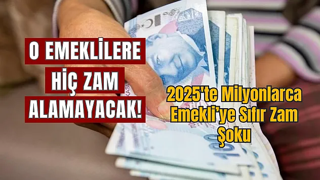 O emeklilere sıfır zam şoku 2025'te milyonlarca emekli zam alamayacak