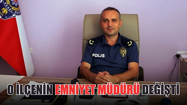 O ilçenin Emniyet Müdürü değişti