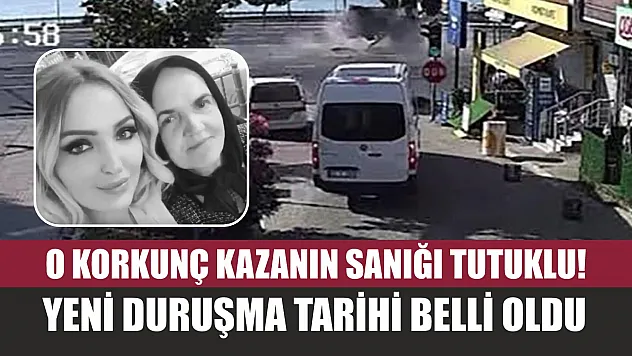 O Korkunç kazanın sanığı tutuklu! Yeni duruşma tarihi belli oldu
