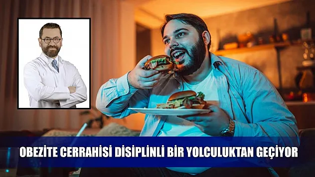 Obezite cerrahisi disiplinli bir yolculuktan geçiyor