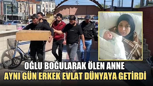 Oğlu boğularak ölen anne aynı gün erkek evlat dünyaya getirdi