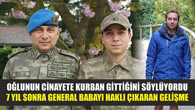 Oğlunun cinayete kurban gittiğini söylüyordu 7 yıl sonra general babayı haklı çıkaran gelişme