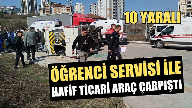 Öğrenci servisi ile hafif ticari araç çarpıştı: 10 yaralı