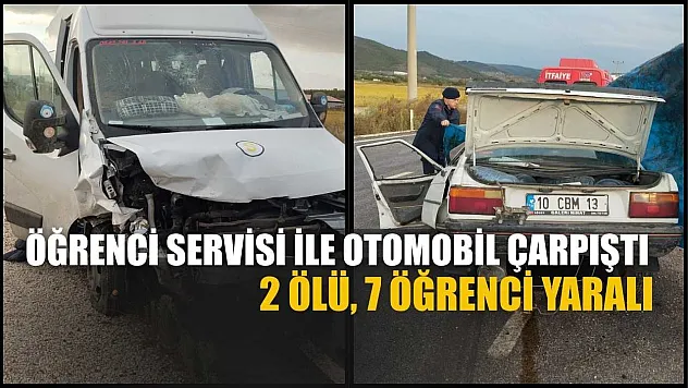 Öğrenci servisi ile otomobil çarpıştı: 2 ölü, 7 öğrenci yaralı