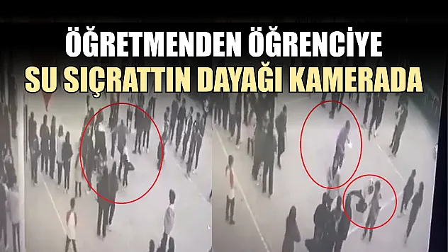 Öğretmenden öğrenciye su sıçrattın dayağı