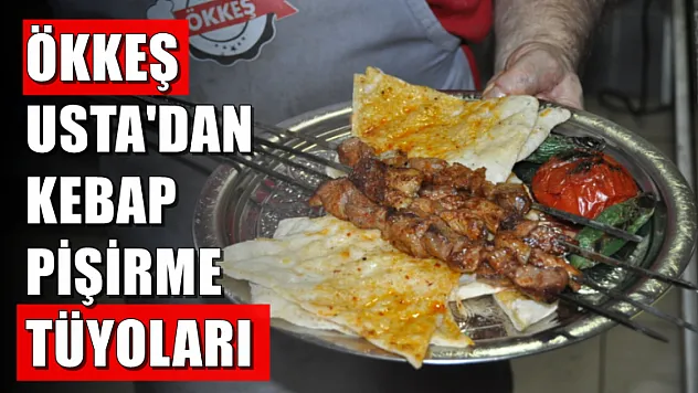 Ökkeş Usta'dan kebap pişirme tüyoları