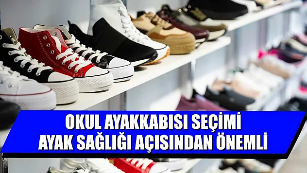 Okul ayakkabısı seçimi, ayak sağlığı açısından önemli