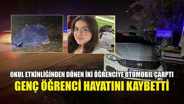 Okul Etkinliğinden Dönen İki Öğrenciye Otomobil Çarptı: Genç Öğrenci Hayatını Kaybetti