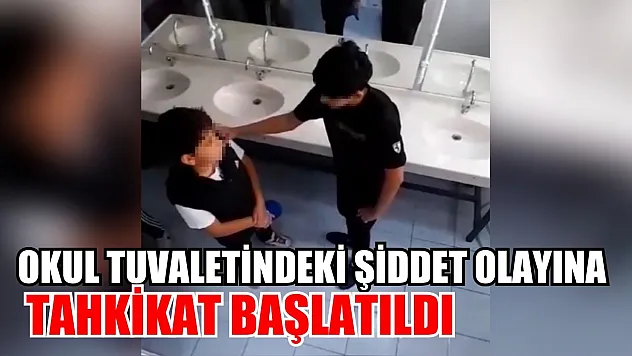 Okul tuvaletindeki şiddet olayına tahkikat başlatıldı