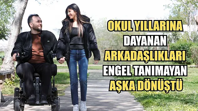 Okul yıllarına dayanan arkadaşlıkları engel tanımayan aşka dönüştü