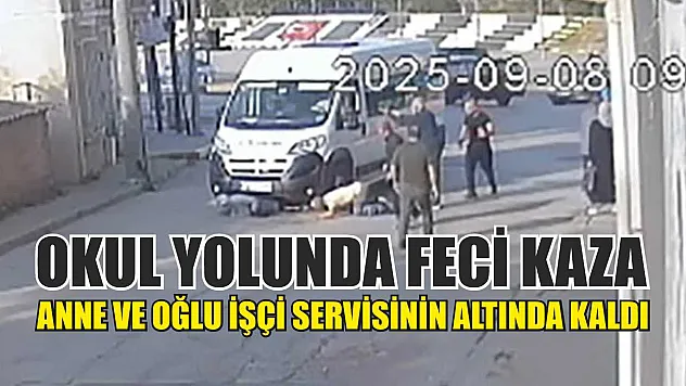 Okul yolunda feci kaza: Anne ve oğlu işçi servisinin altında kaldı