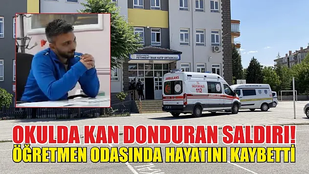 Okulda kan donduran saldırı! Öğretmen odasında hayatını kaybetti