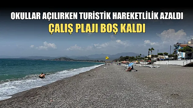 Okullar açılırken turistik hareketlilik azaldı Çalış Plajı boş kaldı