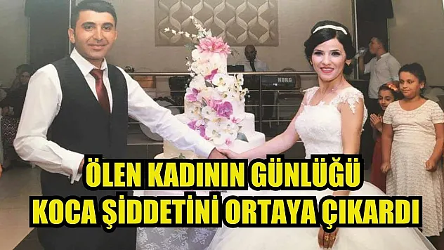Ölen kadının günlüğü koca şiddetini ortaya çıkardı