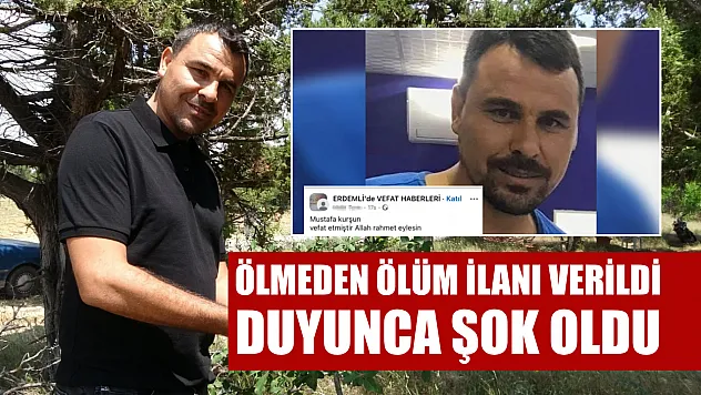 Ölmeden ölüm ilanı verildi, duyunca şok oldu