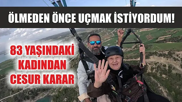 Ölmeden önce uçmak istiyordum! 83 yaşındaki kadından cesur karar