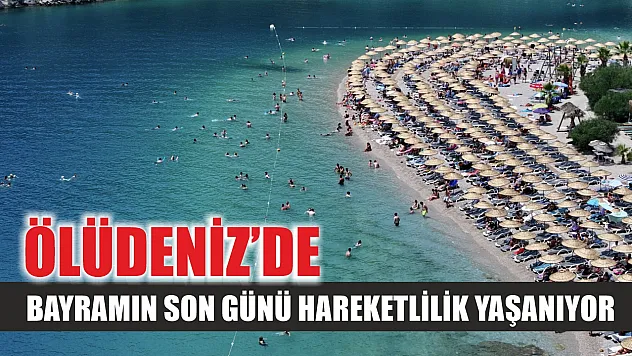 Ölüdeniz'de  bayramın son günü hareketlilik yaşanıyor