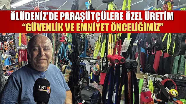 Ölüdeniz'de Paraşütçülere Özel Üretim: 'Güvenlik ve Emniyet Önceliğimiz'
