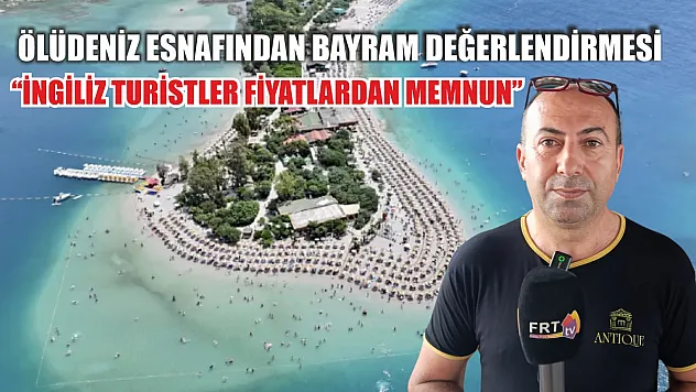 Ölüdeniz Esnafından Bayram Değerlendirmesi: 'İngiliz Turistler Fiyatlardan Memnun'