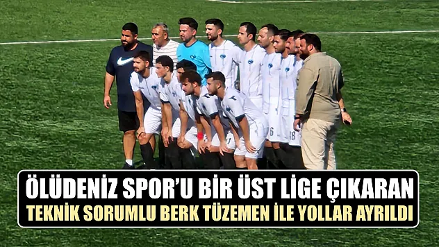 Ölüdeniz Spor'u Bir Üst Lige Çıkaran Teknik Sorumlu Berk Tüzemen İle Yollar Ayrıldı