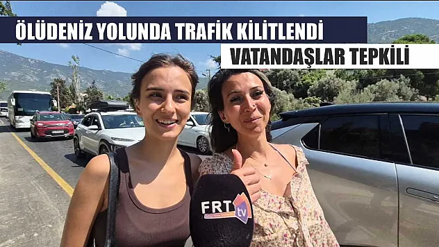 Ölüdeniz Yolunda Trafik Kilitlendi: Vatandaşlar Tepkili