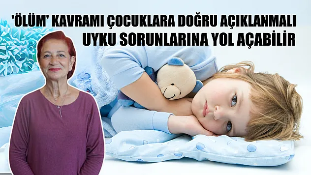 'Ölüm' kavramı çocuklara doğru açıklanmalı Uyku sorunlarına yol açabilir