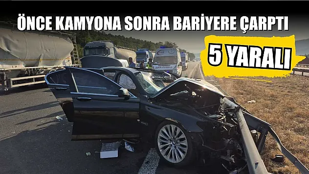 Önce kamyona sonra bariyere çarptı 5 yaralı