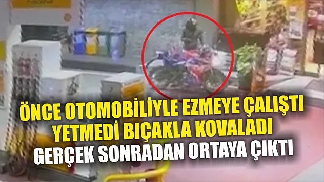Önce otomobiliyle ezmeye çalıştı, yetmedi bıçakla kovaladı, gerçek sonradan ortaya çıktı