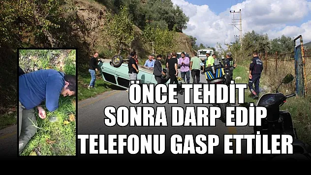 Önce tehdit sonra darp edip telefonu gasp ettiler