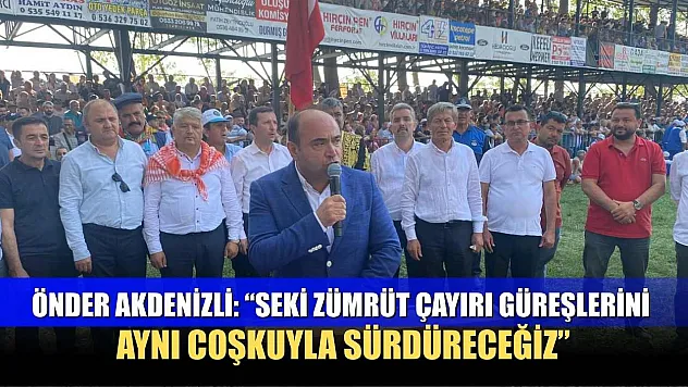Önder Akdenizli: 'Seki Zümrüt Çayırı güreşlerini aynı coşkuyla sürdüreceğiz'