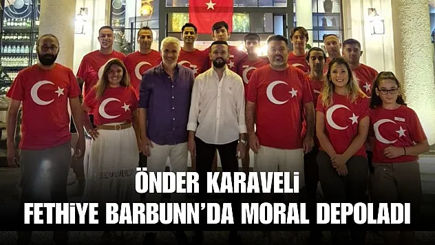 Önder Karaveli Fethiye Barbunn'da Moral Depoladı