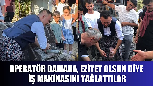 Operatör damada, eziyet olsun diye iş makinasını yağlattılar