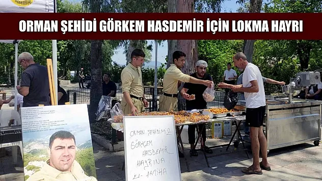 Orman şehidi Görkem Hasdemir için lokma hayrı