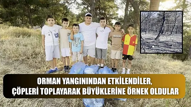 Orman yangınından etkilendiler, çöpleri toplayarak büyüklerine örnek oldular