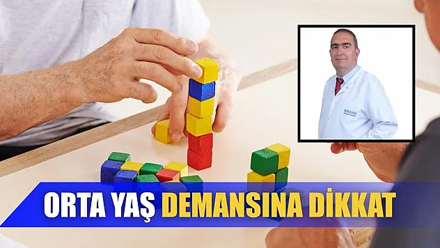 Orta yaş demansına dikkat