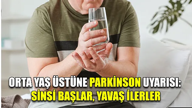 Orta yaş üstüne Parkinson uyarısı: Sinsi başlar, yavaş ilerler