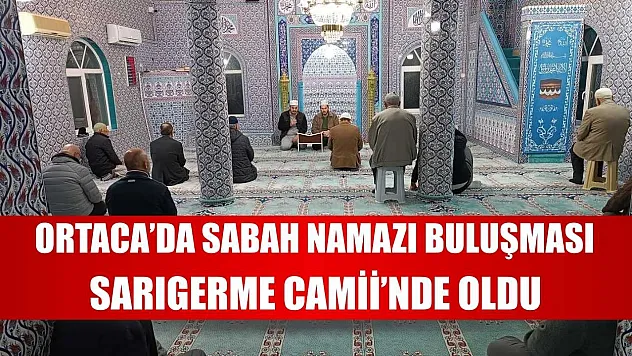 Ortaca'da Sabah Namazı buluşması Sarıgerme Camii'nde oldu