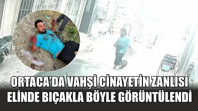 Ortaca'da vahşi cinayetin zanlısı elinde bıçakla böyle görüntülendi